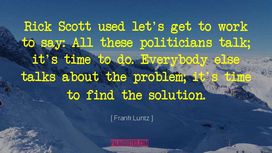 Frank Luntz Quotes: Rick Scott used let's get