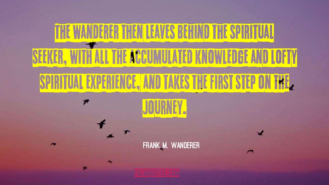 Frank M. Wanderer Quotes: The Wanderer then leaves behind