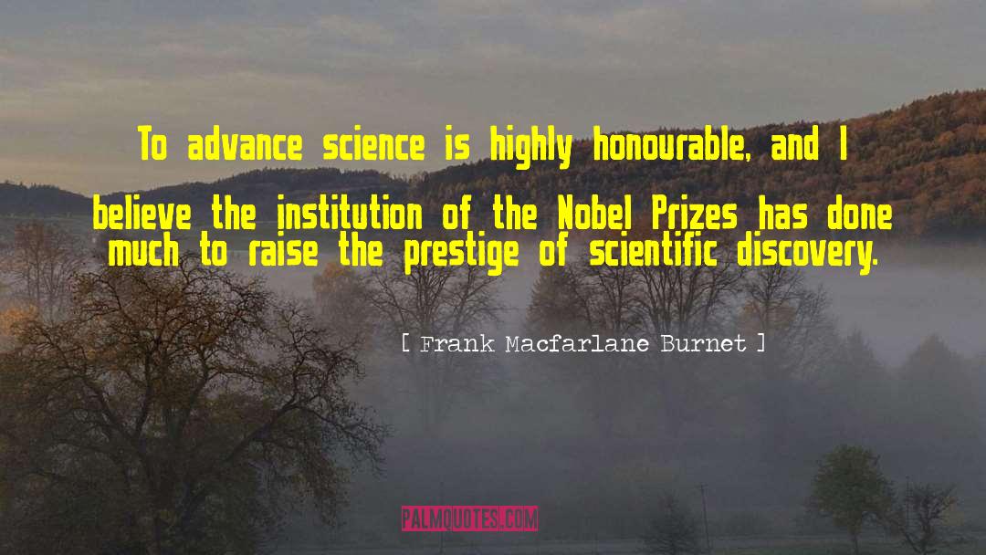 Frank Macfarlane Burnet Quotes: To advance science is highly