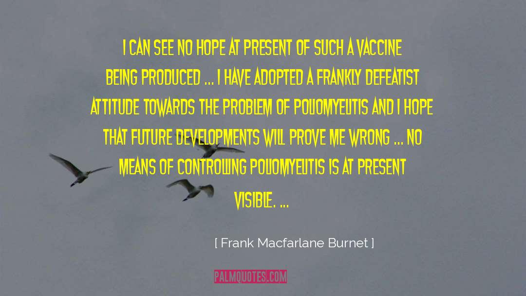 Frank Macfarlane Burnet Quotes: I can see no hope