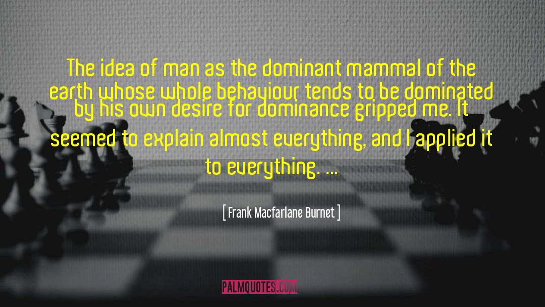 Frank Macfarlane Burnet Quotes: The idea of man as