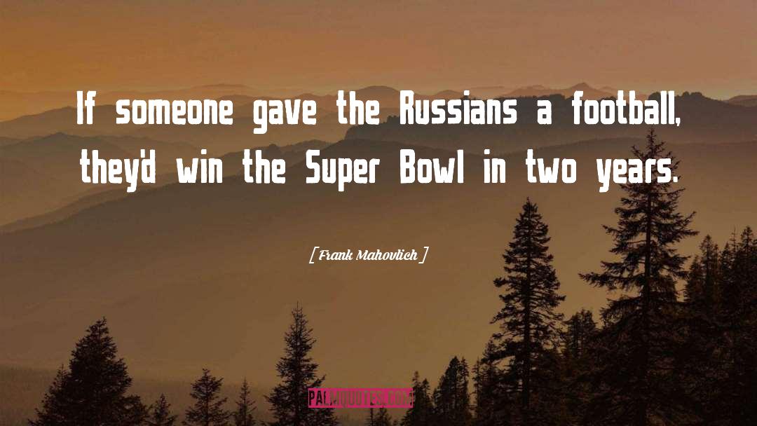 Frank Mahovlich Quotes: If someone gave the Russians