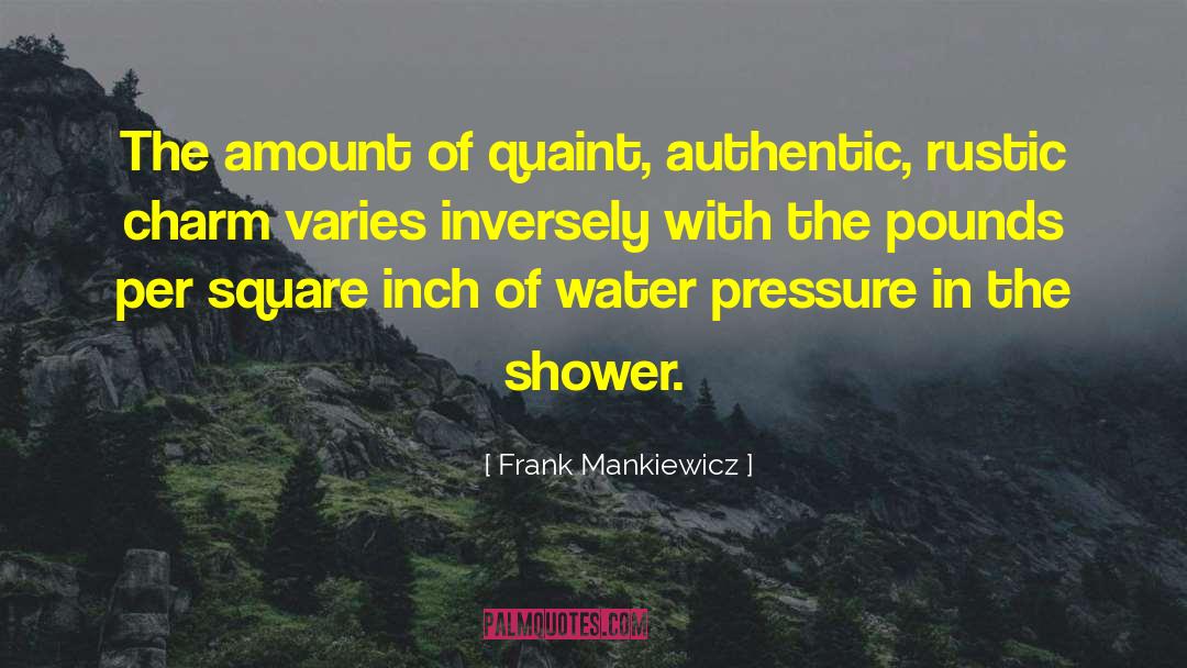 Frank Mankiewicz Quotes: The amount of quaint, authentic,
