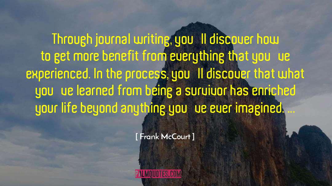 Frank McCourt Quotes: Through journal writing, you'll discover
