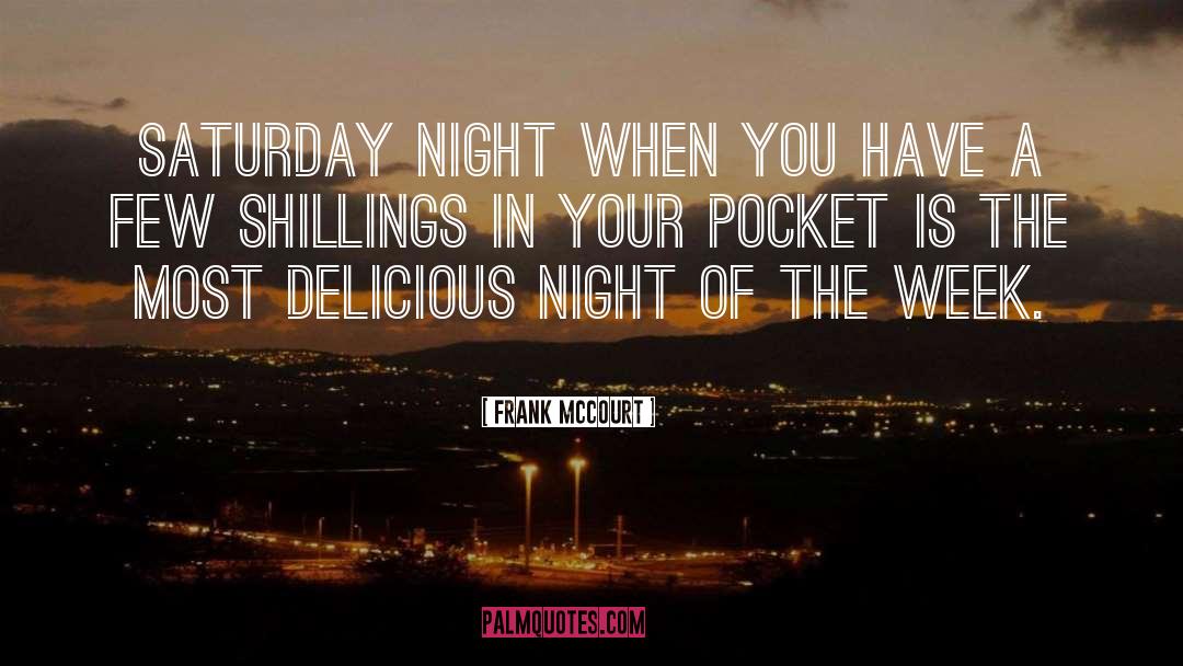 Frank McCourt Quotes: Saturday night when you have