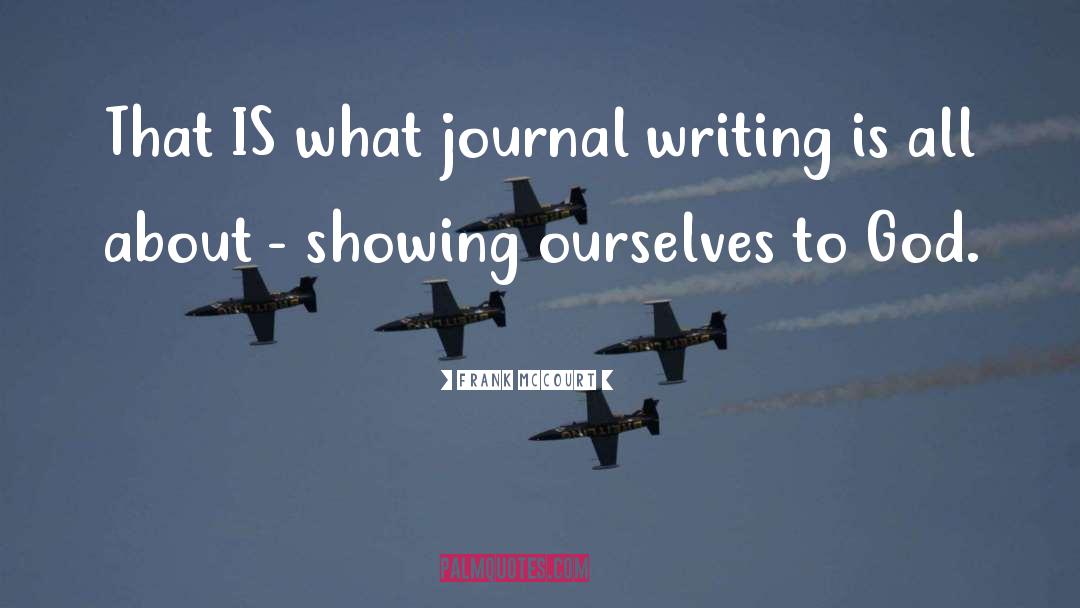 Frank McCourt Quotes: That IS what journal writing