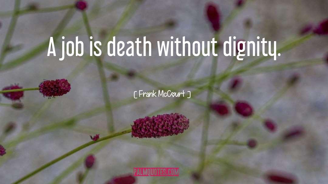 Frank McCourt Quotes: A job is death without