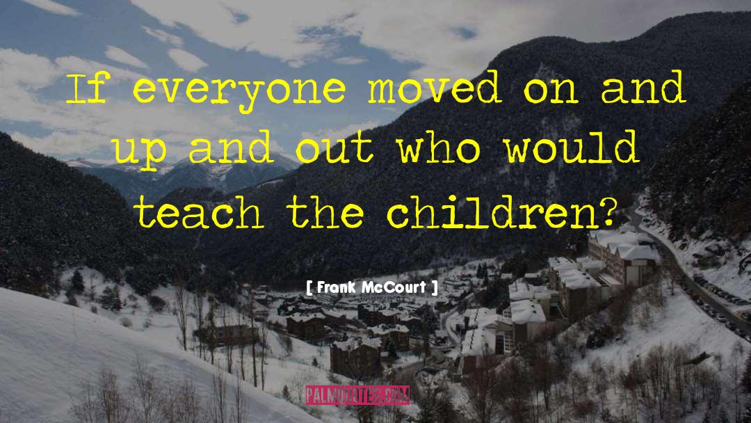 Frank McCourt Quotes: If everyone moved on and