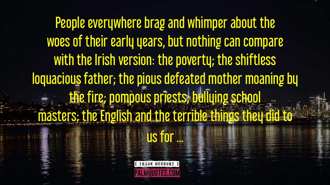 Frank McCourt Quotes: People everywhere brag and whimper