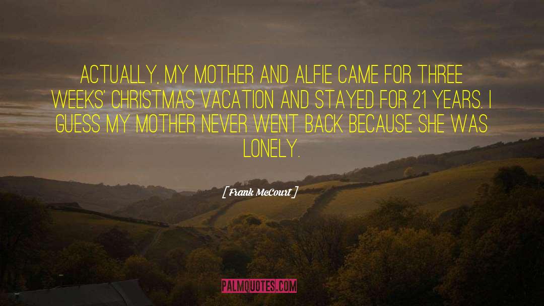 Frank McCourt Quotes: Actually, my mother and Alfie