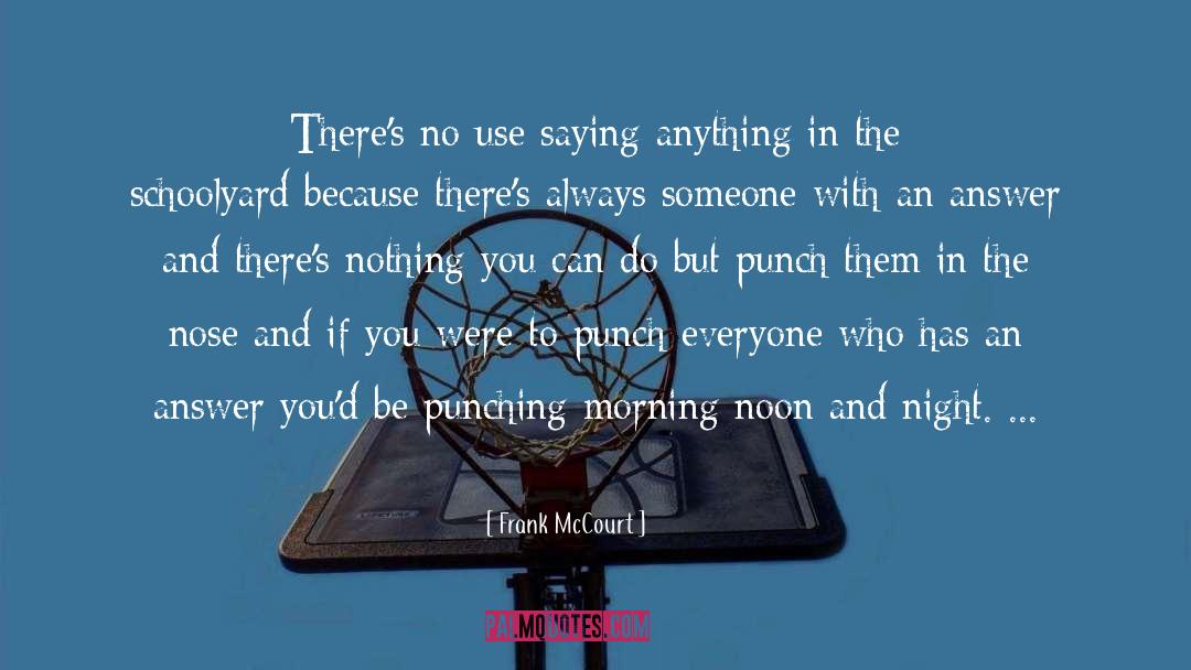 Frank McCourt Quotes: There's no use saying anything