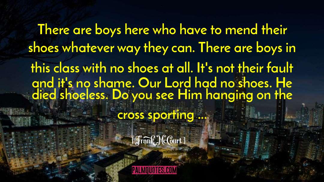 Frank McCourt Quotes: There are boys here who