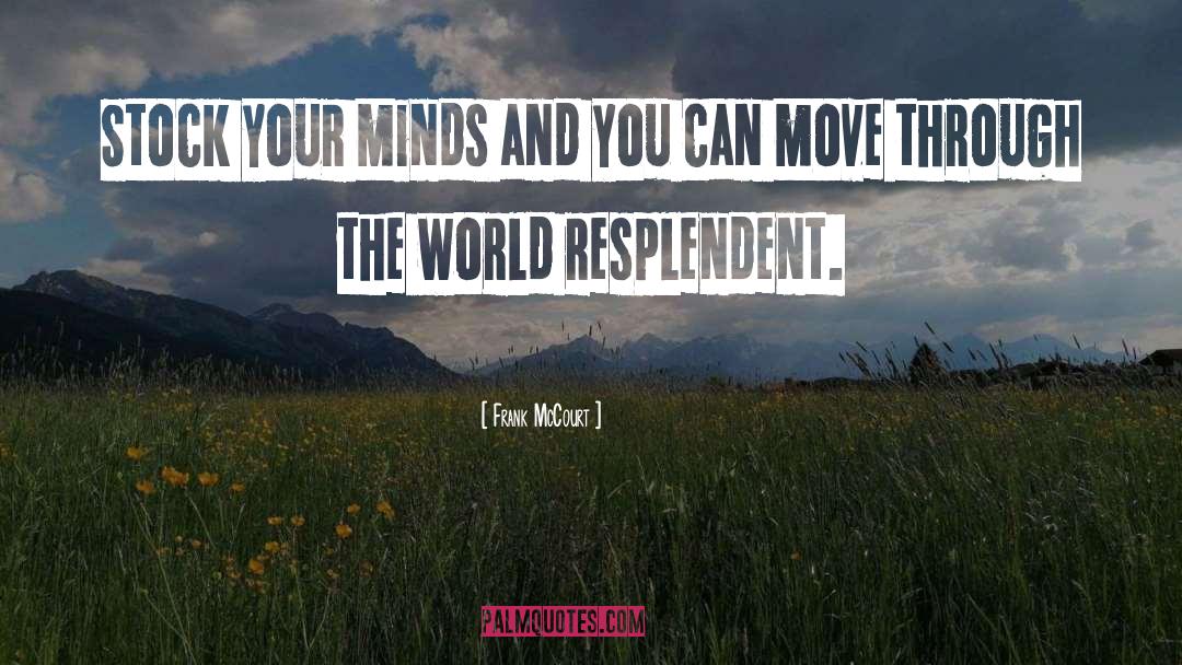 Frank McCourt Quotes: Stock your minds and you