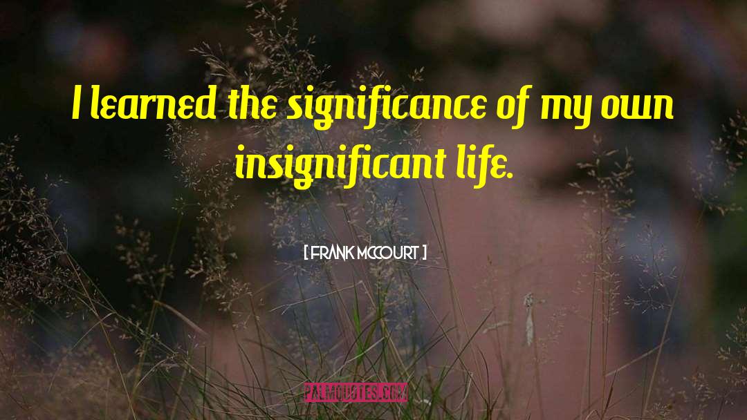 Frank McCourt Quotes: I learned the significance of