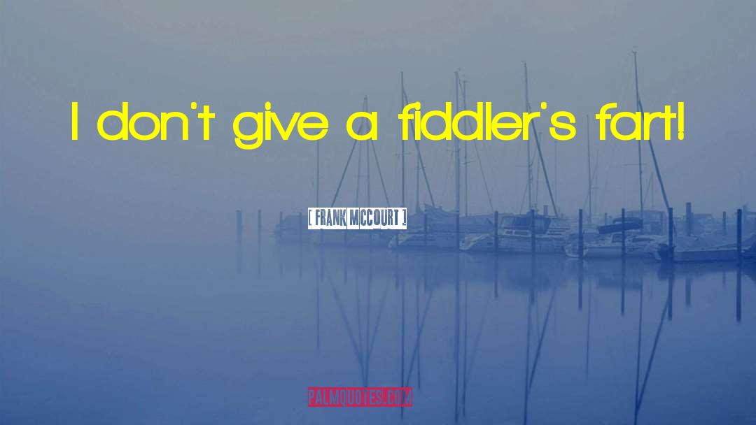 Frank McCourt Quotes: I don't give a fiddler's