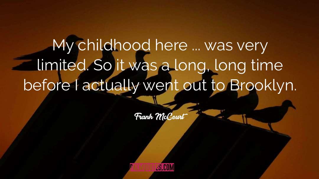Frank McCourt Quotes: My childhood here ... was