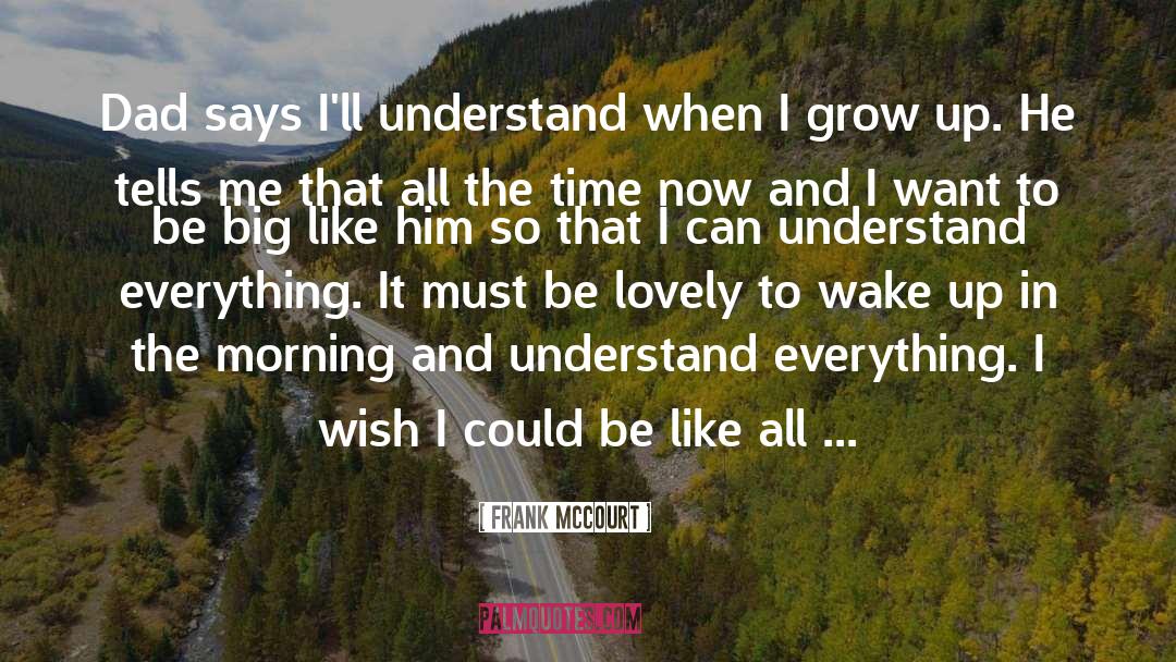 Frank McCourt Quotes: ​<br />Dad says I'll understand