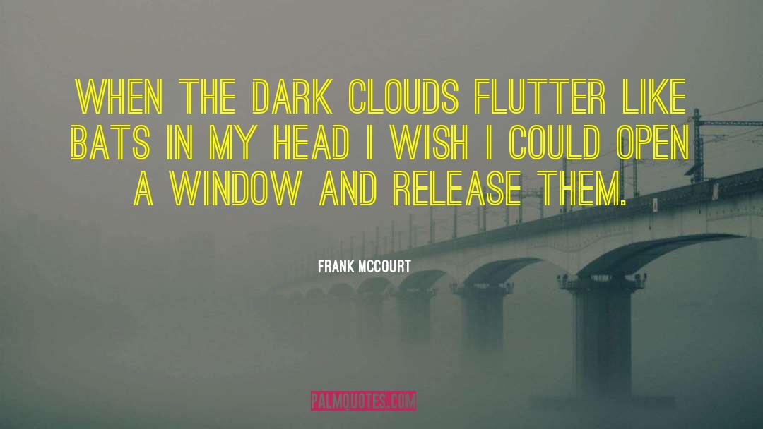 Frank McCourt Quotes: When the dark clouds flutter