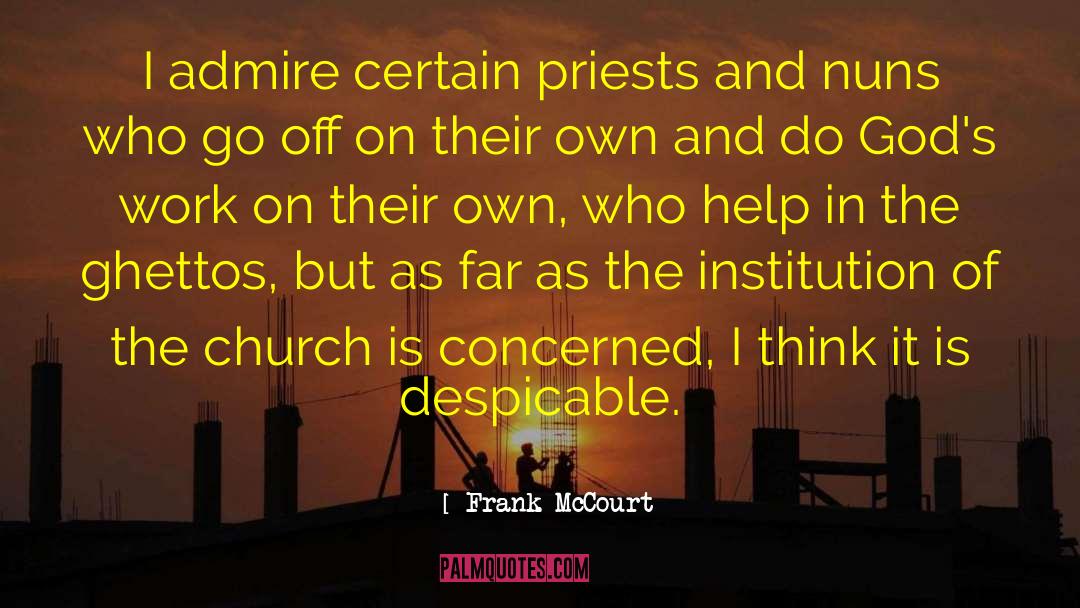 Frank McCourt Quotes: I admire certain priests and