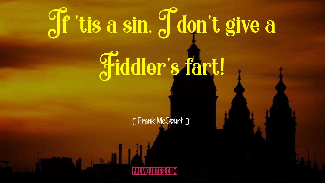 Frank McCourt Quotes: If 'tis a sin, I