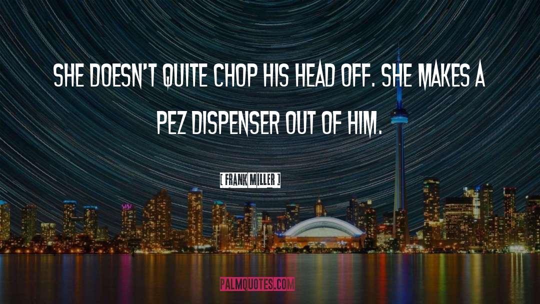 Frank Miller Quotes: She doesn't quite chop his