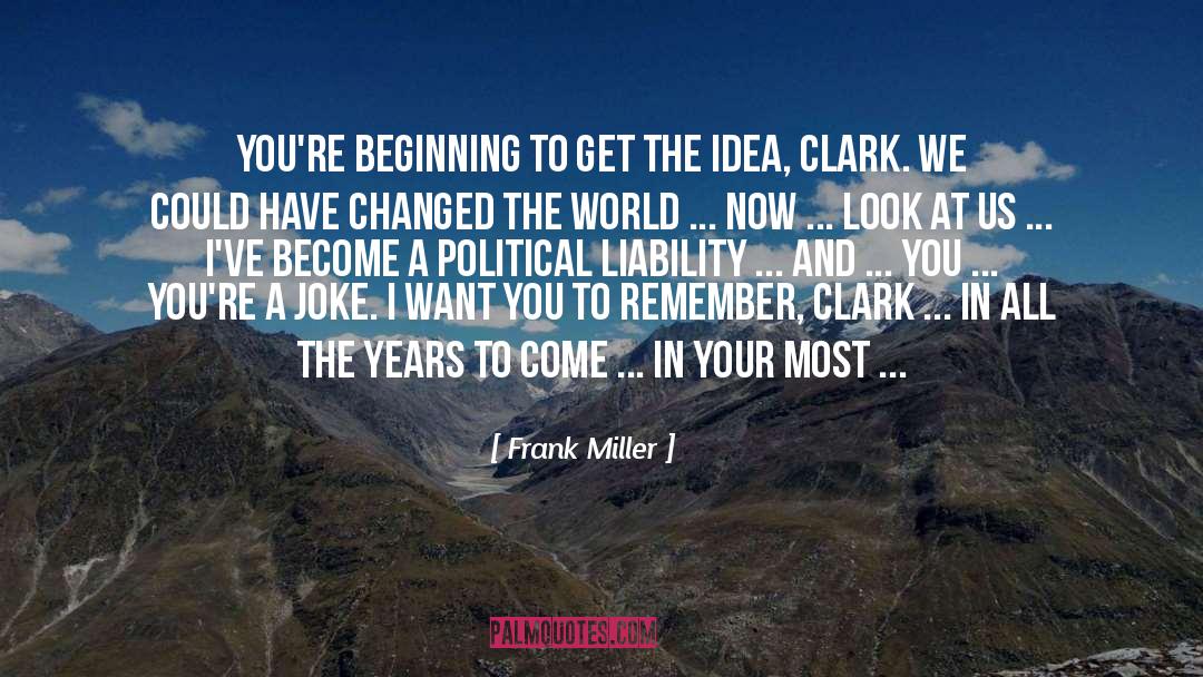 Frank Miller Quotes: You're beginning to get the