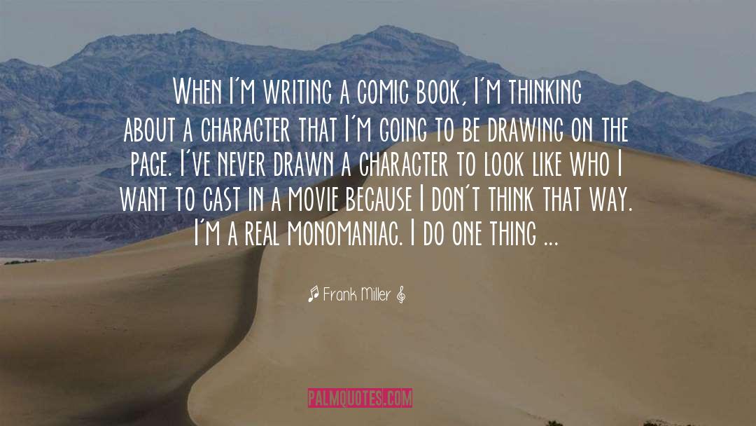 Frank Miller Quotes: When I'm writing a comic