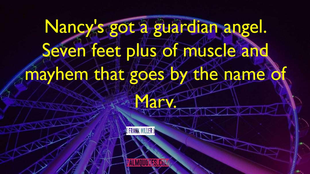 Frank Miller Quotes: Nancy's got a guardian angel.