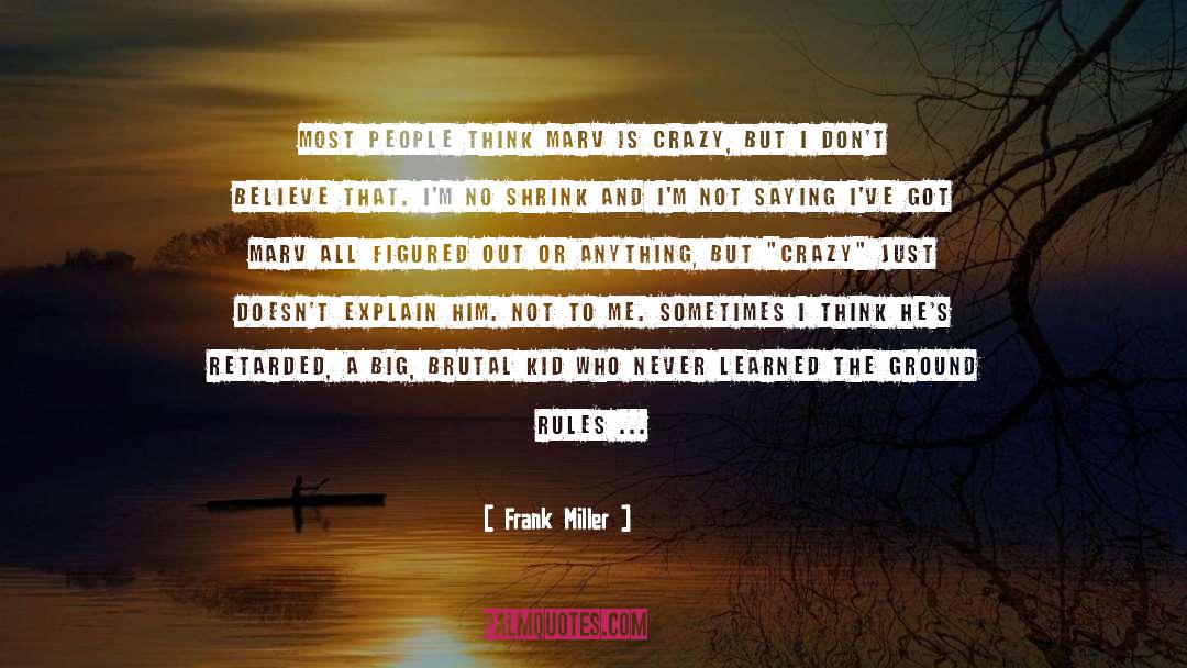 Frank Miller Quotes: Most people think Marv is