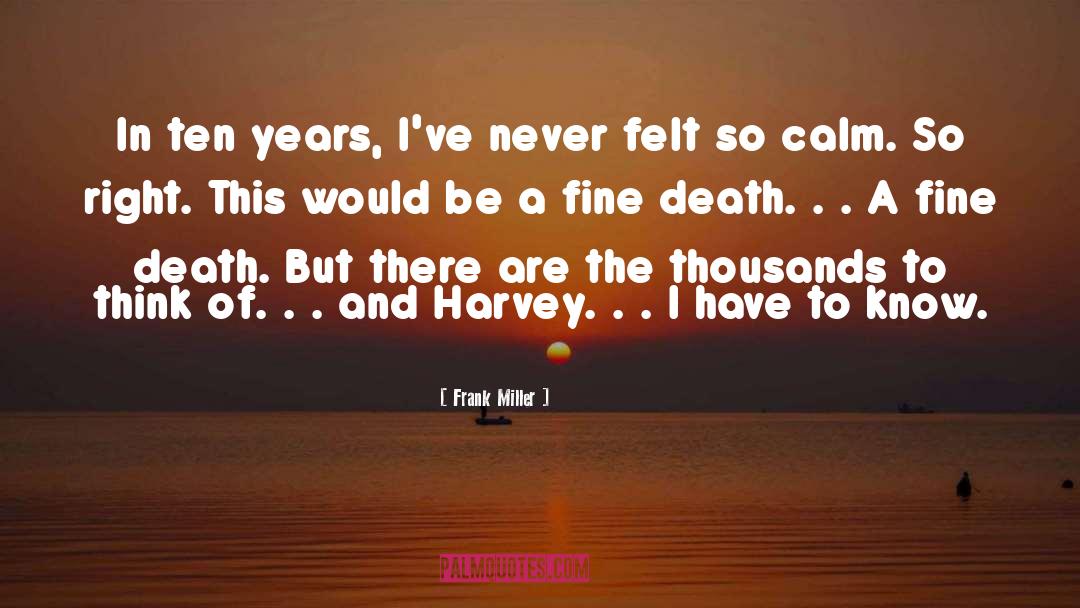 Frank Miller Quotes: In ten years, I've never