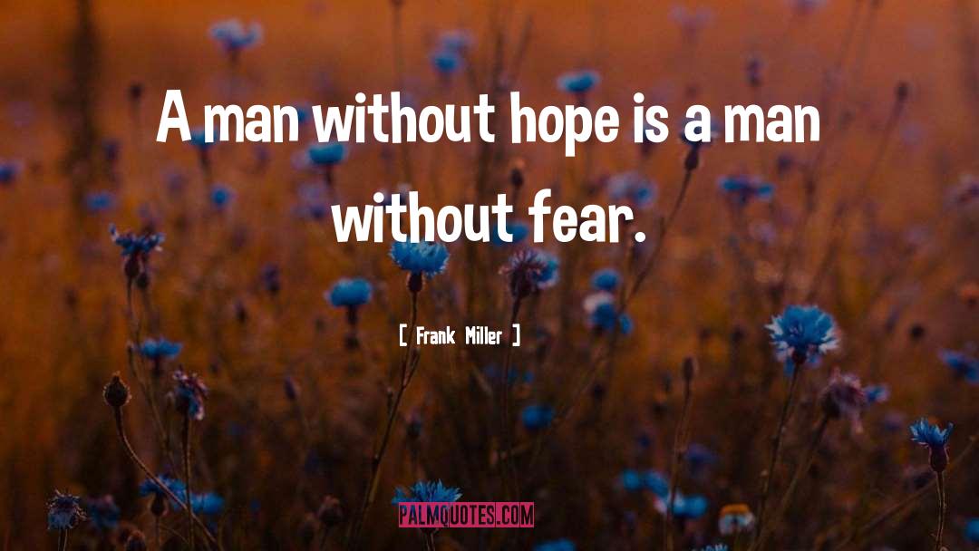 Frank Miller Quotes: A man without hope is