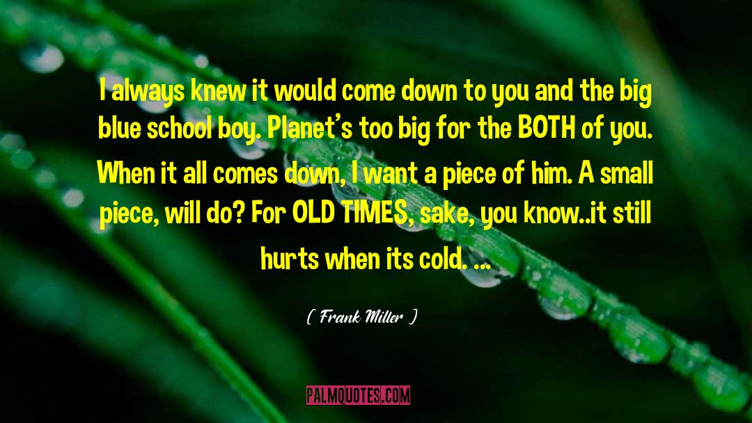 Frank Miller Quotes: I always knew it would