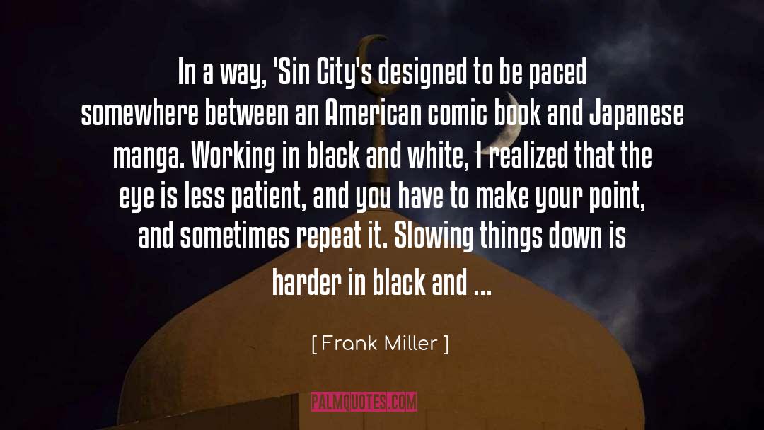 Frank Miller Quotes: In a way, 'Sin City's