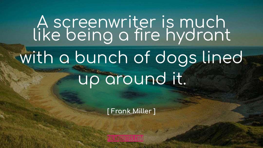 Frank Miller Quotes: A screenwriter is much like