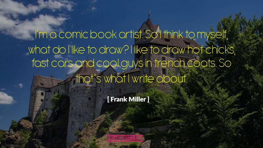 Frank Miller Quotes: I'm a comic book artist.