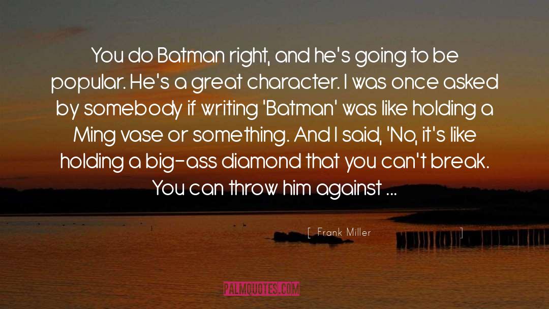 Frank Miller Quotes: You do Batman right, and