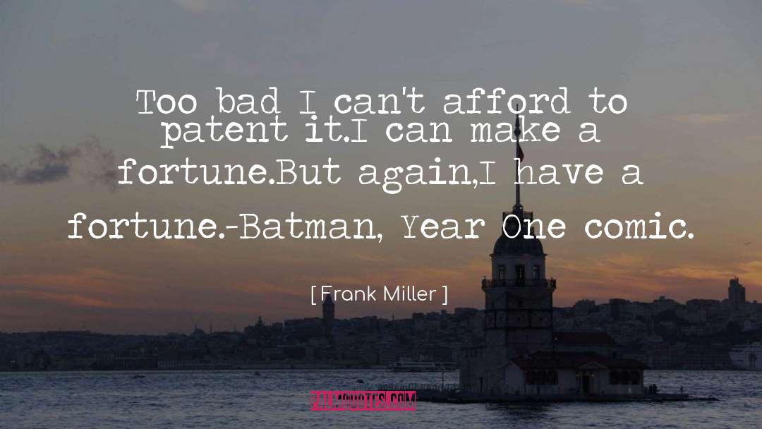 Frank Miller Quotes: Too bad I can't afford