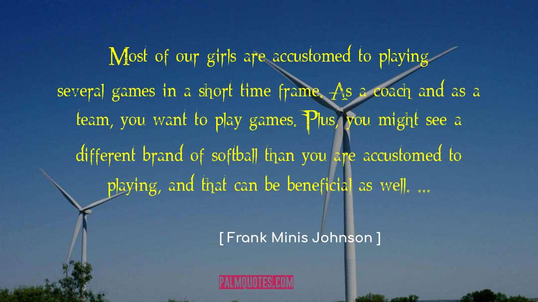 Frank Minis Johnson Quotes: Most of our girls are