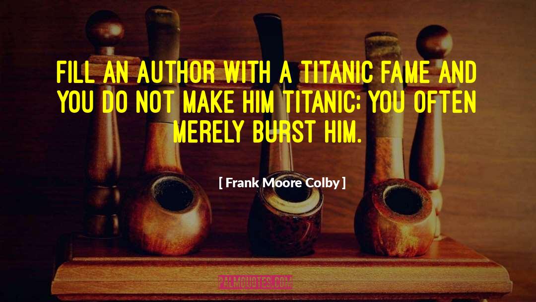 Frank Moore Colby Quotes: Fill an author with a