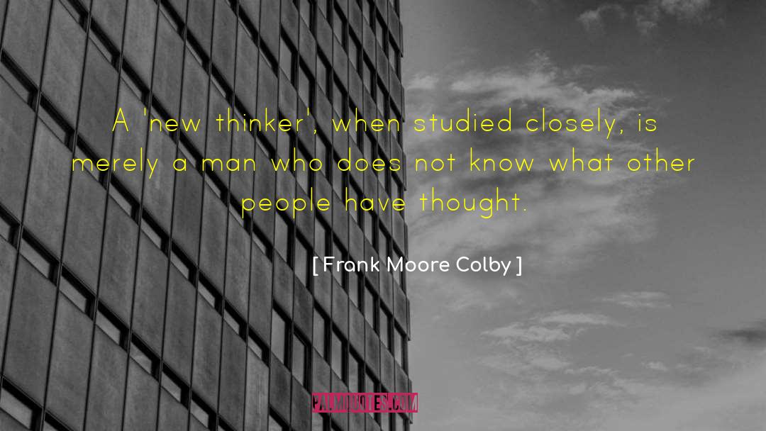Frank Moore Colby Quotes: A 'new thinker', when studied