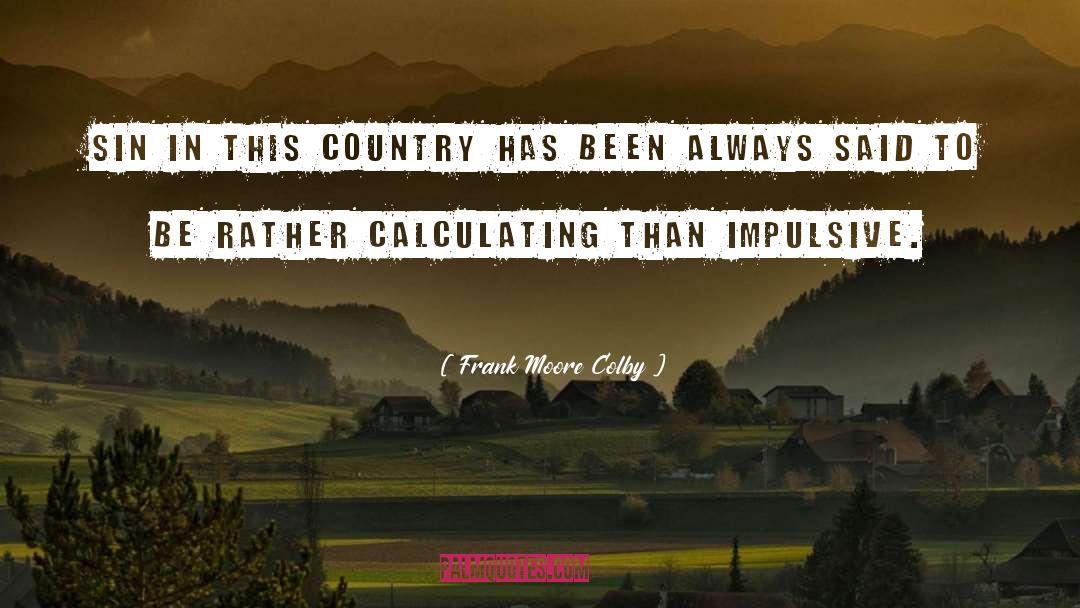 Frank Moore Colby Quotes: Sin in this country has