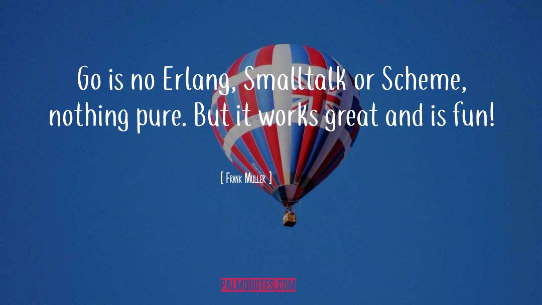 Frank Muller Quotes: Go is no Erlang, Smalltalk