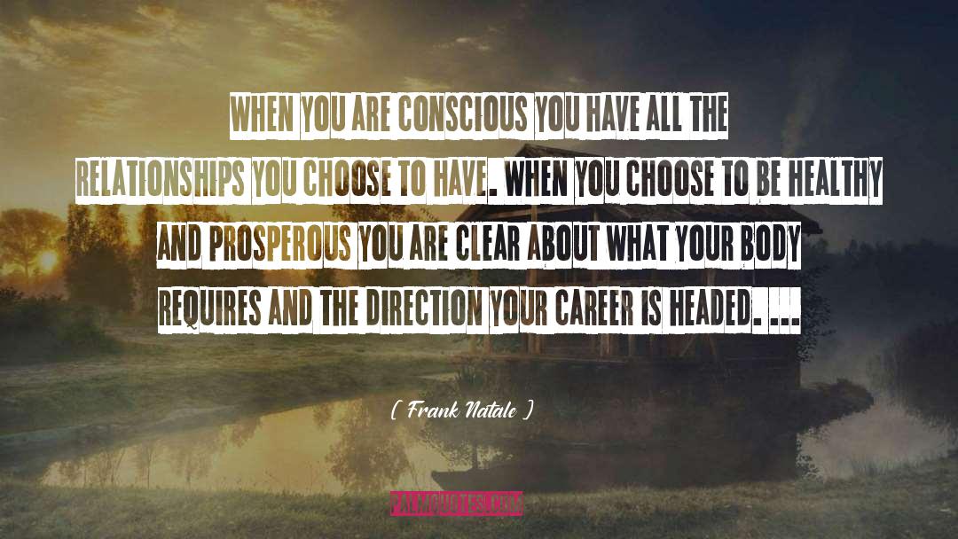Frank Natale Quotes: When you are conscious you