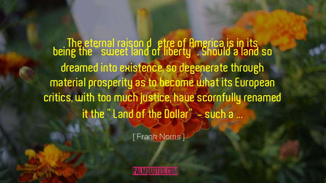 Frank Norris Quotes: The eternal raison d'etre of