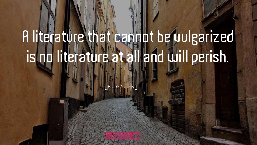 Frank Norris Quotes: A literature that cannot be