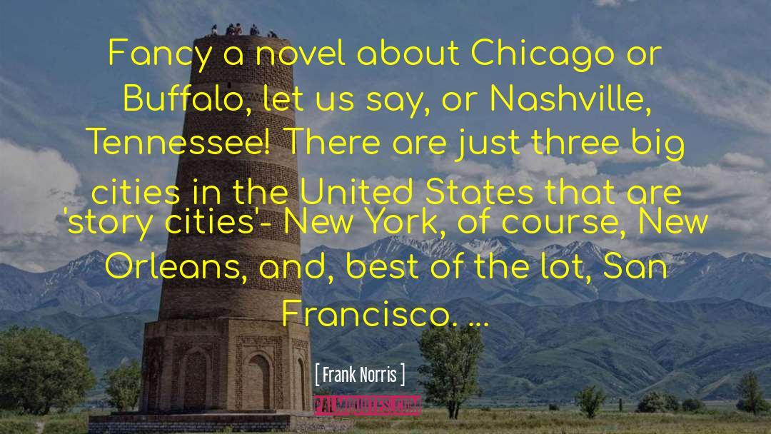 Frank Norris Quotes: Fancy a novel about Chicago