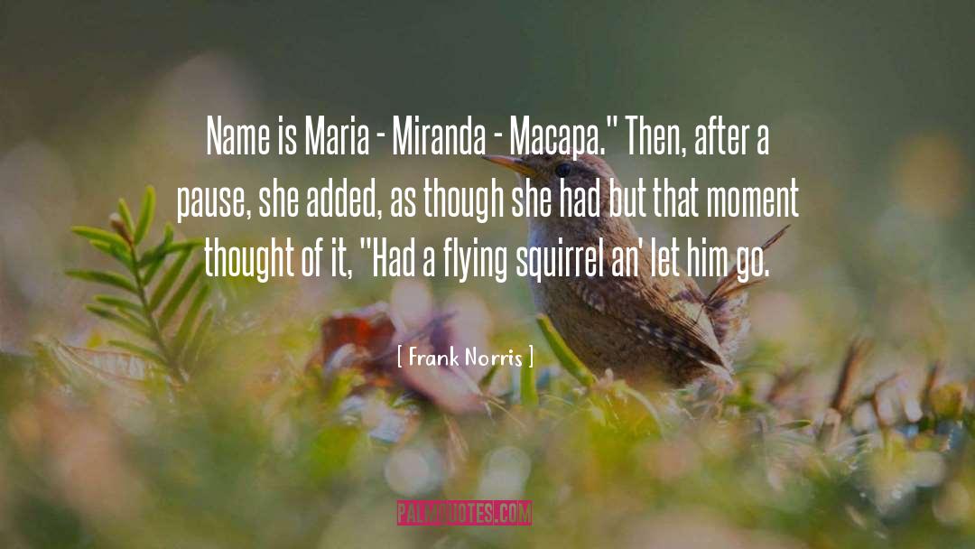 Frank Norris Quotes: Name is Maria - Miranda