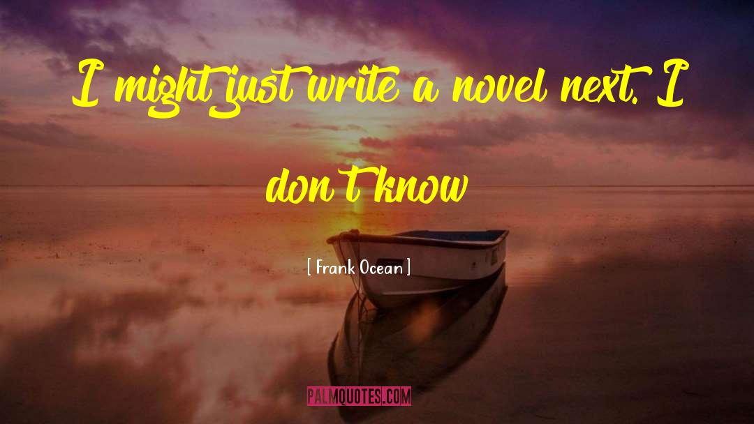 Frank Ocean Quotes: I might just write a