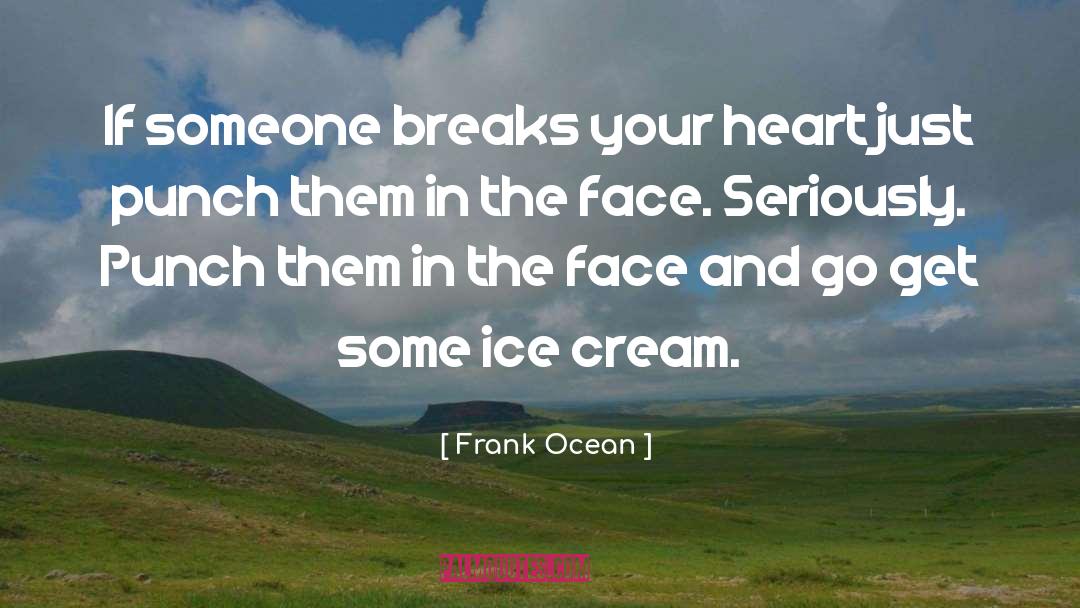 Frank Ocean Quotes: If someone breaks your heart