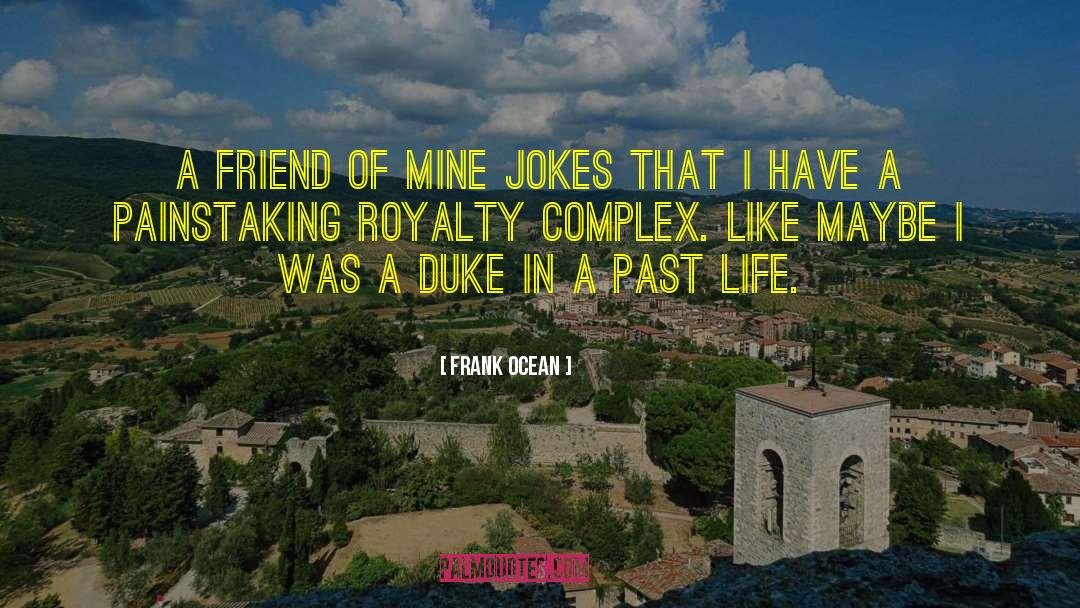 Frank Ocean Quotes: A friend of mine jokes